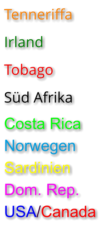 Tenneriffa  Irland  Tobago  Süd Afrika  Costa Rica Norwegen Sardinien Dom. Rep. USA/Canada