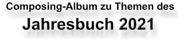 Composing-Album zu Themen des Jahresbuch 2021